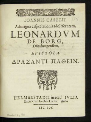 IOANNIS CASELII || Ad magnae exspectationis adolescentem,|| LEONARDVM || DE BORG,|| Osnabrugensem,|| EPISTOLA.|| ... ||