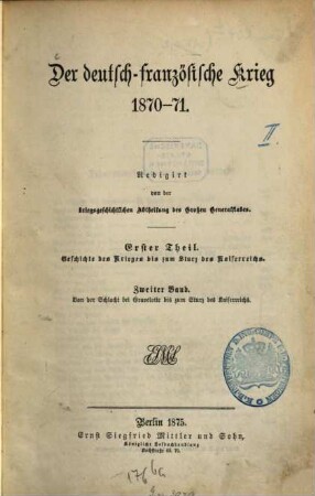 Der deutsch-französische Krieg 1870 - 71, 1,2. 1. Theil, Geschichte des Kriegs bis zum Sturz des Kaiserreichs ; 2. Band, Von der Schlacht bei Gravelotte bis zum Sturz des Kaiserreichs