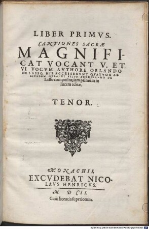 Liber Primvs. Cantiones Sacrae Magnificat Vocant V. Et VI. Vocvm Avthore Orlando De Lasso. His Accesservnt Qvatvor Ab Eivsdem Orlandi Filio Ferdinando De Lasso compositae, iam primùm in lucem editae