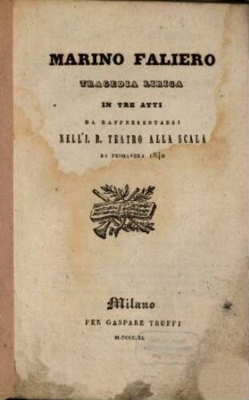 Marino Faliero : tragedia lirica in tre atti ; da rappresentarsi nell'I. R. Teatro alla Scala la primavera 1840