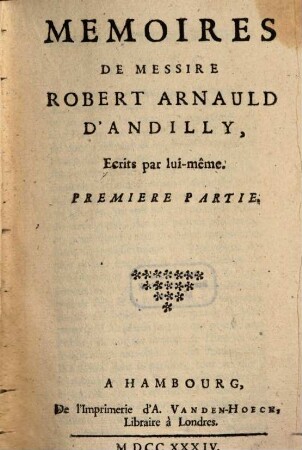 Memoires De Messire Robert Arnauld D'Andilly : Ecrits par lui-même. 1