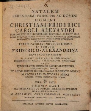 Natalem serenissimi principis ac domini domini Christiani Friderici Caroli Alexandri Marggravii Brandenburgici ... rogat, de vita et fatis Simonis Marii, mathematici quondam Brandenburgici non nihil praefatus, M. Georgius Christophorus Oertelius