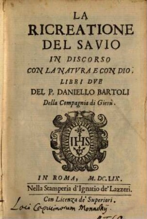 La ricreatione del savio in discorso con la natura e con Dio : libri due