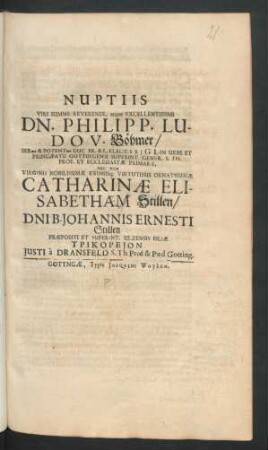 Nuptiis Viri Summe Reverendi, atque Excellentissimi Dn. Philipp. Ludov. Böhmer/ ... Nec Non Virginis ... Catharinæ Elisabetham Stillen/ D[omi]ni B. Johannis Ernesti Stillen Præpositi Et Superint. Ulzensis Filiæ Trikopeion