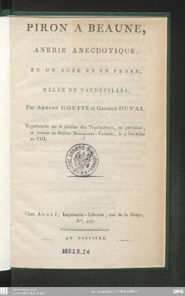 Piron à Beaune : anerie anecdotique, en un acte et en prose, mêlée de vaudevilles ; représentée sur le théâtre des Troubadours, en germinal, et remise au théâtre Montansier-Variétés, le 9 fructidor an 8