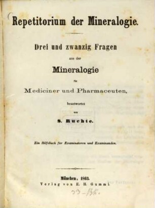 Repetitorium der Mineralogie : Drei und zwanzig Fragen aus der Mineralogie für Mediciner und Pharmaceuten beantwortet für S. Ruchte