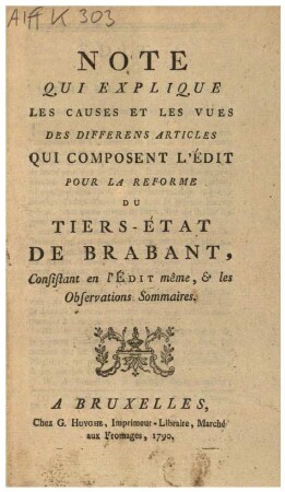 NOTE QUI EXPLIQUE LES CAUSES ET LES VUES DES DIFFERENS ARTICLES QUI COMPOSENT L'ÉDIT POUR LA REFORME DU TIERS-ÉTAT DE BRABANT: Consistant en l'ÉDIT même, & les Observations Sommaires