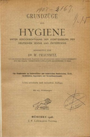 Grundzüge der Hygiene unter Berücksichtigung der Gesetzgebung des Deutschen Reichs und Österreichs : für Studierende an Universitäten und technischen Hochschulen, Ärzte, Architekten, Ingenieure und Verwaltungsbeamte