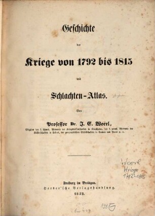 Geschichte der Kriege von 1792 bis 1815 mit Schlachten-Atlas : Von J. E. Woerl. 1, [Text]