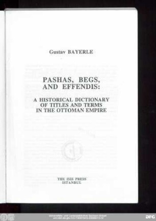 Pashas, begs and effendis : a historical dictionary of titles and terms in the Ottoman empire