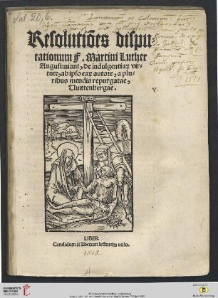 Resolutiões dispu=tationum F. Martini Luther Augustiniani, de indulgentia[rum] vir=tute