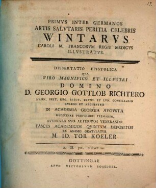 Primus inter Germanos artis salutaris peritia celebris Wintarus, Caroli M. Francorum regis medicus, illustratus : Diss. epistol.