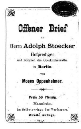 Offener Brief an Herrn Adolph Stoecker, Hofprediger und Mitglied des Oberkirchenraths in Berlin / von Moses Oppenheimer