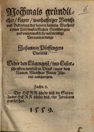 Nochmals gründlicher ... Bericht vnd Bekentnis ... Wider den Lügengeist, vnd Lesterschrifften : newlich in Druck, unter dem Namen atthiae Flacij illy vici ausgangen ...