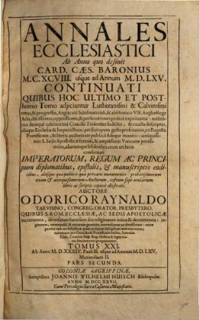 Annales Ecclesiastici Ab Anno quo desinit Card. Caes. Baronius MCXCVIII usque ad Annum MDLXV Continuati : Quibus Hoc Ultimo Et Posthumo Tomo adjiciuntur Lutheranismi & Calvinismi ortus, & progressus ..., 21,2. Ab Anno MDXXXIV. Pauli III. usque ad Annum MDLXV. Maximiliani II.
