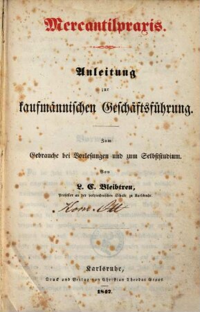 Mercantilpraxis : Anleitung zur kaufmännischen Geschäftsführung : zum Gebrauche bei Vorlesungen und zum Selbststudium