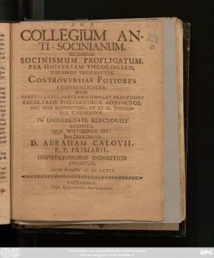 Collegium Anti-Socinianum, Secundum Socinismum Profiligatum, Per Universam Theologiam, Thesibus Succinctis, Controversias Potiores Coprehendens