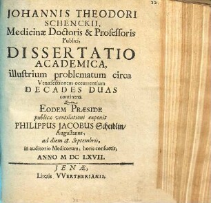 Johannis Theodori Schenckii ... Dissertatio Academica, illustrium problematum circa Venaesectionem occurrentium Decades Duas continens
