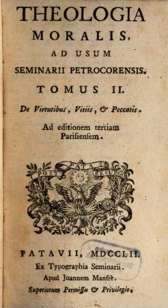 Theologia Moralis, Ad Usum Seminarii Petrocorensis. 2, De Virtutibus, Vitiis, & Peccatis