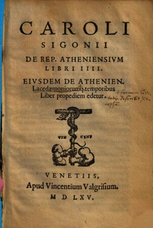 Caroli Sigonii De Rep. Atheniensivm Libri IIII : Eivsdem De Athenien. Lacedaemoniorumq. temporibus Liber propediem edetur