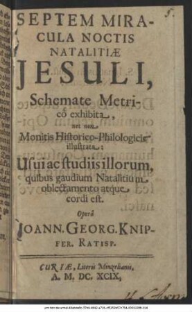 Septem Miracula Noctis Natalitiae Jesuli : Schemate Metrico exhibita, nec non Monitis Historico-Philologicis illustrata: Usui ac studiis illorum quibus gaudium Natalitium oblectamento atque cordi est