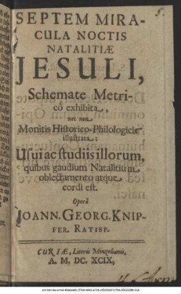 Septem Miracula Noctis Natalitiae Jesuli : Schemate Metrico exhibita, nec non Monitis Historico-Philologicis illustrata: Usui ac studiis illorum quibus gaudium Natalitium oblectamento atque cordi est