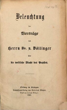 Beleuchtung der Vorträge des Herrn Dr. v. Döllinger über die weltliche Macht des Papstes