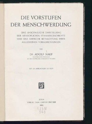 Die Vorstufen der Menschwerdung : eine anschauliche Darstellung der menschlichen Stammesgeschichte und eine kritische Betrachtung ihrer allgemeinen Voraussetzungen