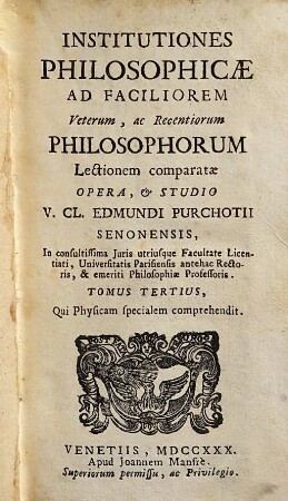 Institutiones Philosophicae : Ad Faciliorem Veterum, ac Recentiorum Philosophorum Lectionem Comparatae, 3. Qui Physicam specialem comprehendit