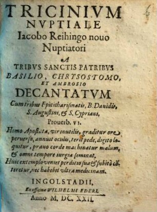 Tricinivm Nvptiale Iacobo Reihingo nouo Nuptiatori A Tribvs Sanctis Patribvs Basilio, Chrysostomo et Ambrosio Decantatvm