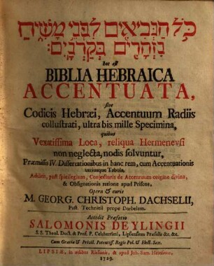 Kol han-nevî'îm li-fnê māšîaḥ nizhārîm be-qarnāyim, hoc est Biblia Hebraica Accentuata, sive Codicis Hebraei, Accentuum Radiis collustrati, ultra bis mille Specimina : quibus Vexatissima loca, reliqua Hermeneusi non neglecta, nodis solvuntur, Praemissis IV. Dissertationibusin hanc rem, cum Accentuationis utriusque Tabula ...; Accedit Praefatio Salomonis Deylingii