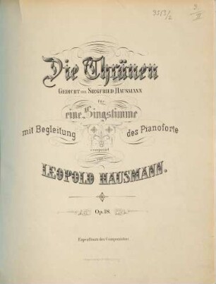 Die Thränen : Ged. von Siegfried Hausmann ; für 1 Singstimme mit Begl. d. Pianoforte ; op. 18