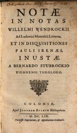 Notae In Notas Willelmi Wendrockii Ad Ludovici Montaltii Litteras, Et In Disquisitiones Pauli Irenaei, Inustae
