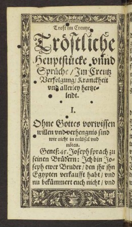 Tröstliche Heuptstück unnd Sprüche/ Im Creutz Verfolgung/ Kranckheit und allerley hertzeleidt.
