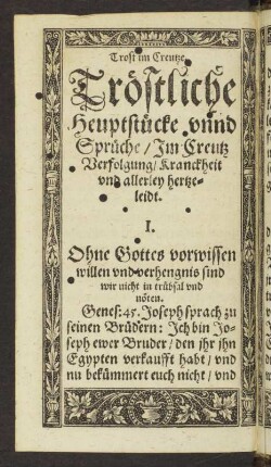 Tröstliche Heuptstück unnd Sprüche/ Im Creutz Verfolgung/ Kranckheit und allerley hertzeleidt.