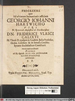 Programma quo Ad ultimum humanitatis officium Georgio Johanni Hartwicho ... Dn. Friderici Ulrici Calixti ... recens nato ac denato Filiolo ad III. Quinct. MDCLXIX. persolvendum Cives Studiosi invitantur. P.P.