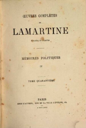 Œuvres complètes de Lamartine : publiées et inédites, 40. Mémoires politiques ; 4