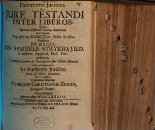 Volumen ... Dissertationum Iuridicarum De Selectis Utriusque Iuris Materiis ... In Academia Francofurtana Praeside Samuele Strykio I.U.D. ... Publicae ventilationi expositarum, 2