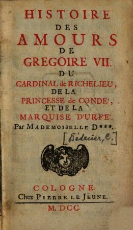 Histoire Des Amours De Gregoire VII. Du Cardinal de Richelieu, De La Princesse de Condé, Et De La Marquise D'Urfé
