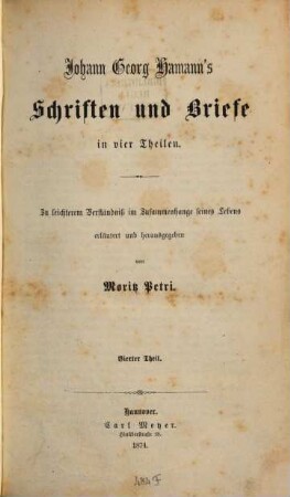 Johann Georg Hamann's Schriften und Briefe : Zu leichterem Verständniß im Zusammenhange seines Lebens erläutert und herausgegeben von Moritz Petri. 4