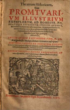 Theatrum historicum : sive promtuarium illustrium exemplorum, ad honeste, pie, beateque vivendum cuiusvis generis, & conditiones homines informantium ; ex antiquis ... monumentis collectum, & in decem classes ... distinctum