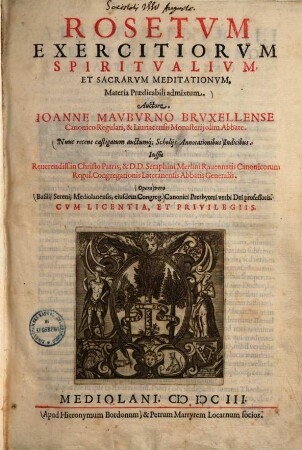 Rosetum exercitiorum spiritualium et sacrarum meditationum materia praedicabili admixtum ...