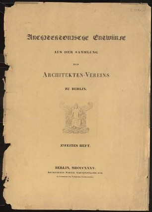 Titelblatt: Titelblatt (aus: Architektonische Entwürfe aus der Sammlung des Architektenvereins zu Berlin, H.2, 1835)