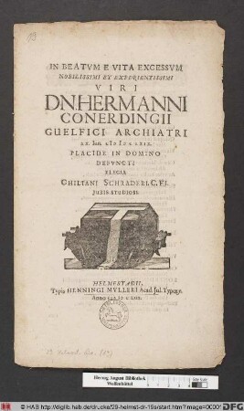 In Beatum E Vita Excessum Nobilissimi Et Experientissimi Viri Dn. Hermanni Conerdingii Guelfici Archiatri XX. Iun. MDCLXIX. ... Defuncti Elegia Chiliani Schraderi. ...