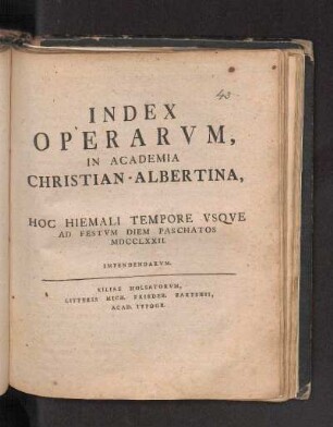 WS 1771/72: Index Operarvm, In Academia Christian-Albertina, Hoc Hiemali Tempore Vsqve Ad Festvm Diem Paschatos MDCCLXXII. Impendendarvm.