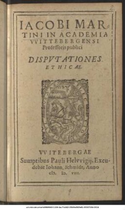Jacobi Martini In Academia Wittebergensi Professoris publici Disputationes Ethicae
