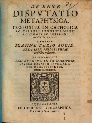 De Ente Disputatio Metaphysica Proposita In Catholica Ac Celebri Ingolstadiensi Academia IV. IVLII Anni MDLXXXVI