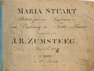 Maria Stuart : Ballade für 1 Singst. mit Begl. d. Forté Piano