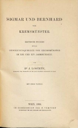Sigmar und Bernhard von Kremsmünster : kritische Studien zu den Geschichtsquellen von Kremsmünster im XIII. und XIV. Jahrhundert