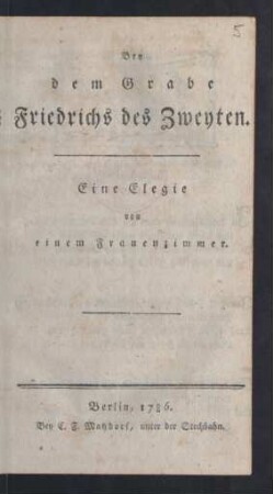 Bey dem Grabe Friedrichs des Zweyten : Eine Elegie von einem Frauenzimmer